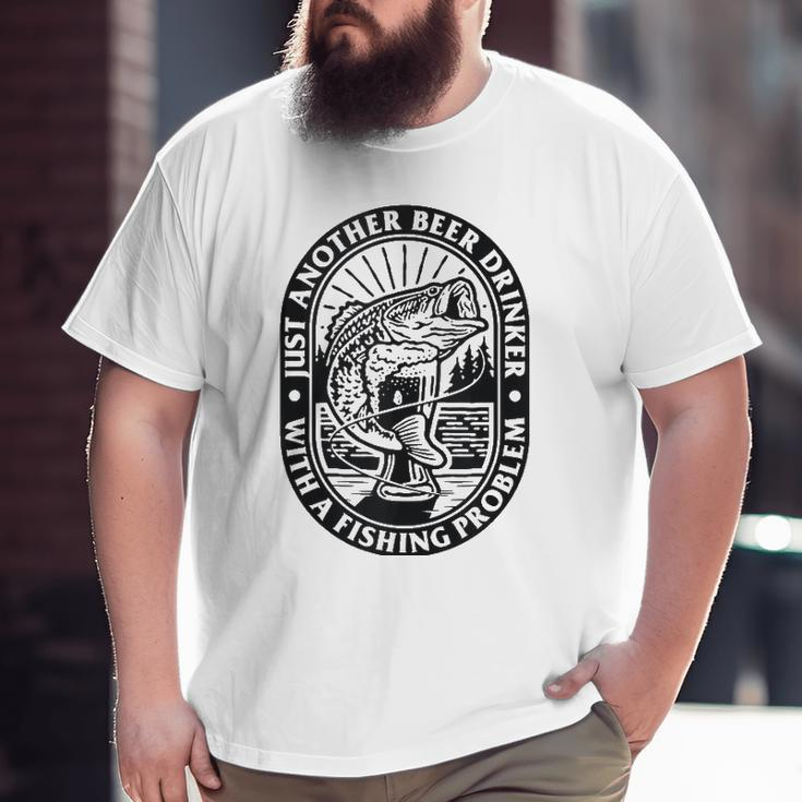Another Beer Drinker With A Fishing Problem For Dad Big and Tall Men T-shirt