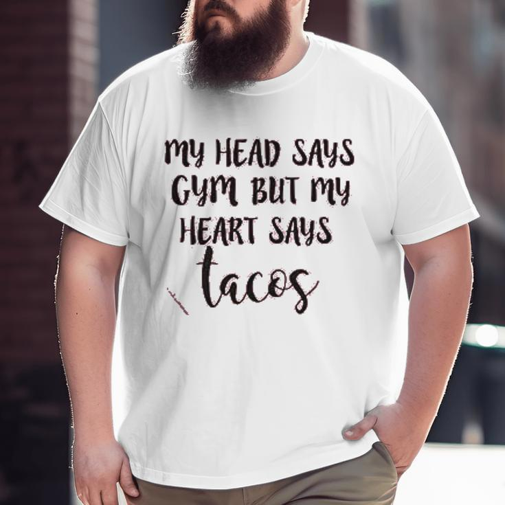 My Head Says Gym Heart Says Tacos Big and Tall Men T-shirt