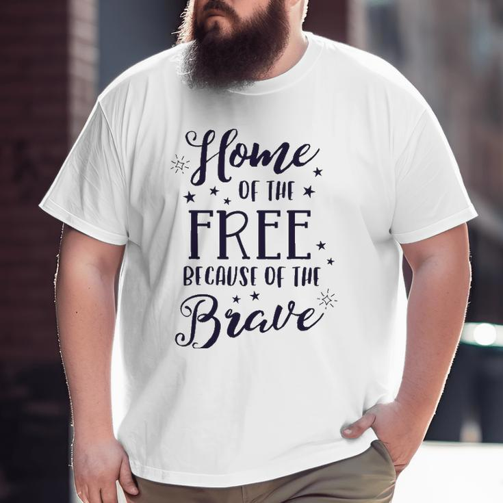 Home Of The Free Because Of The Brave 4Th Of July Patriotic Big and Tall Men T-shirt