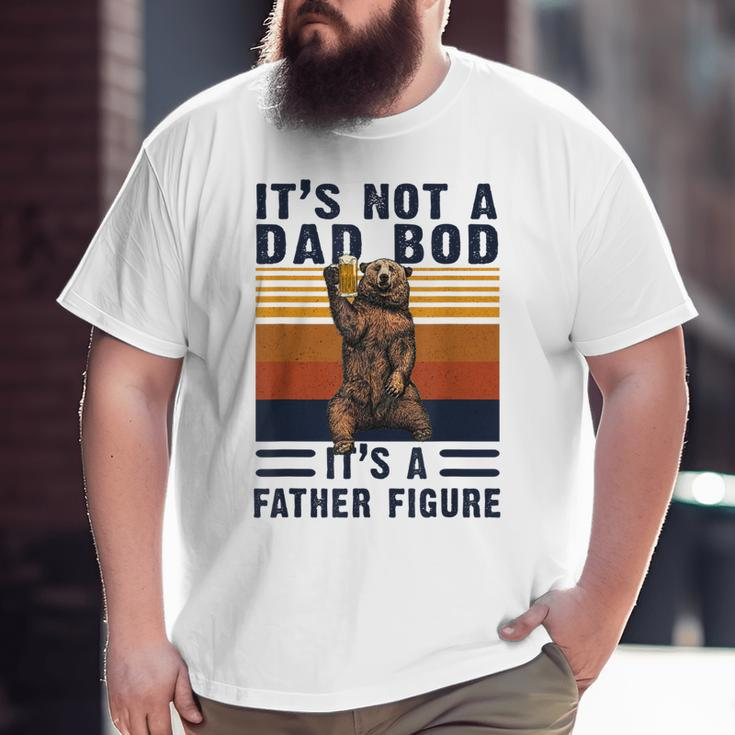 Its Not A Dad Bod Its A Father Figure Fathers Day Big and Tall Men T-shirt