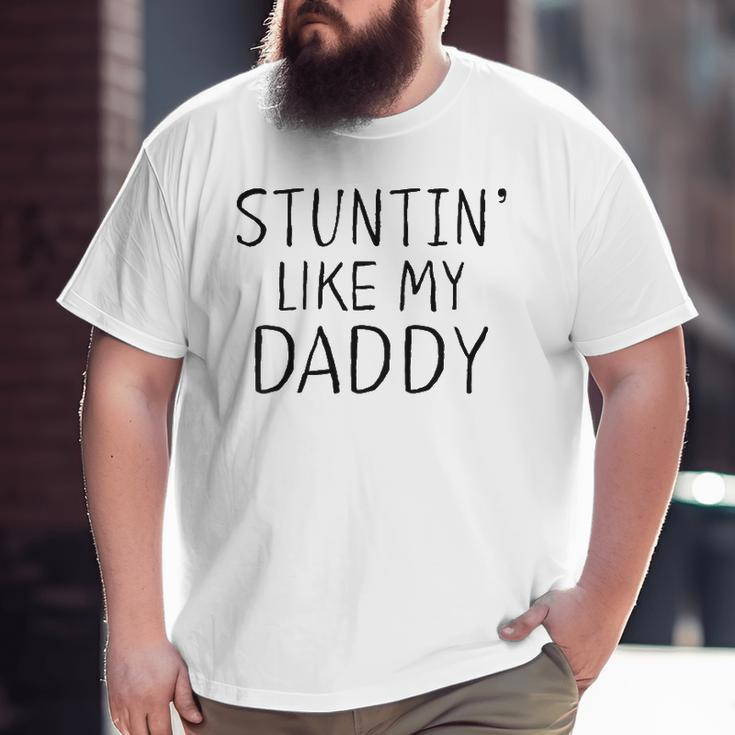 Kids Stuntin Like My Daddy Little Boys Big and Tall Men T-shirt