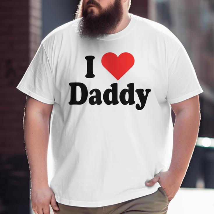 I Love Daddy Heart For Fathers Day Father Dad Daddy Big and Tall Men T-shirt