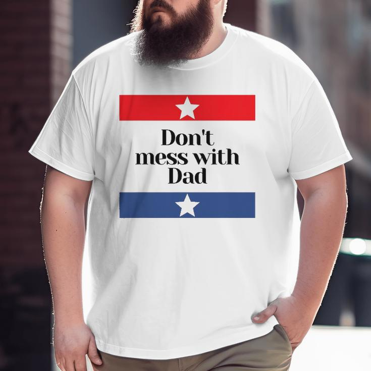 Mens Don't Mess With Dad Texas Dad Father Big and Tall Men T-shirt