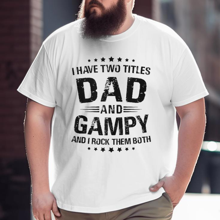 Mens Gampy I Have Two Titles Dad And Gampy Big and Tall Men T-shirt