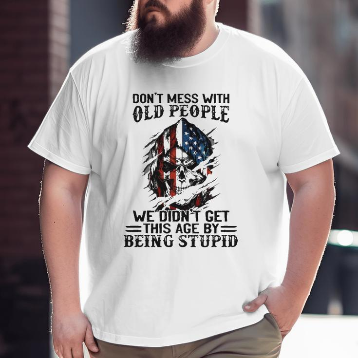 Senior Citizens Old Age Joke Don't Mess With Old People Being Stupid Big and Tall Men T-shirt