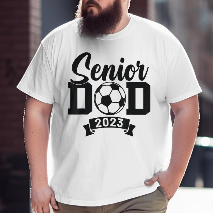 Senior Soccer Dad 2023 Soccer Proud Dad Soccer Graduation Big and Tall Men T-shirt