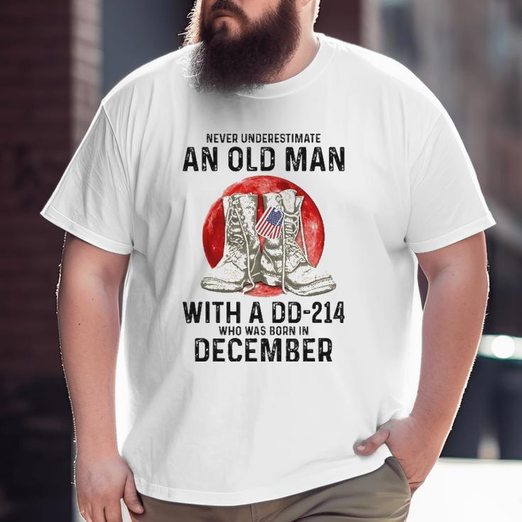 Never Underestimate An Old Man With A Dd-214 December Big and Tall Men T-shirt