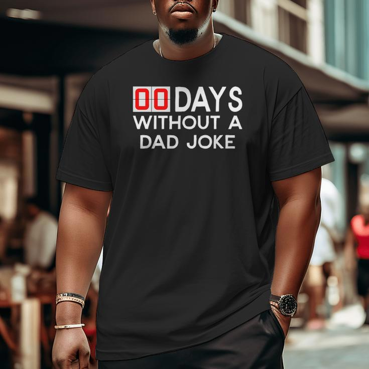 00 Zero Days Without A Bad Dad Joke Father's Day Big and Tall Men T-shirt