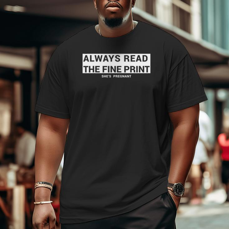 Always Read The Fine Print She's Pregnant Pregnancy Fathers Big and Tall Men T-shirt