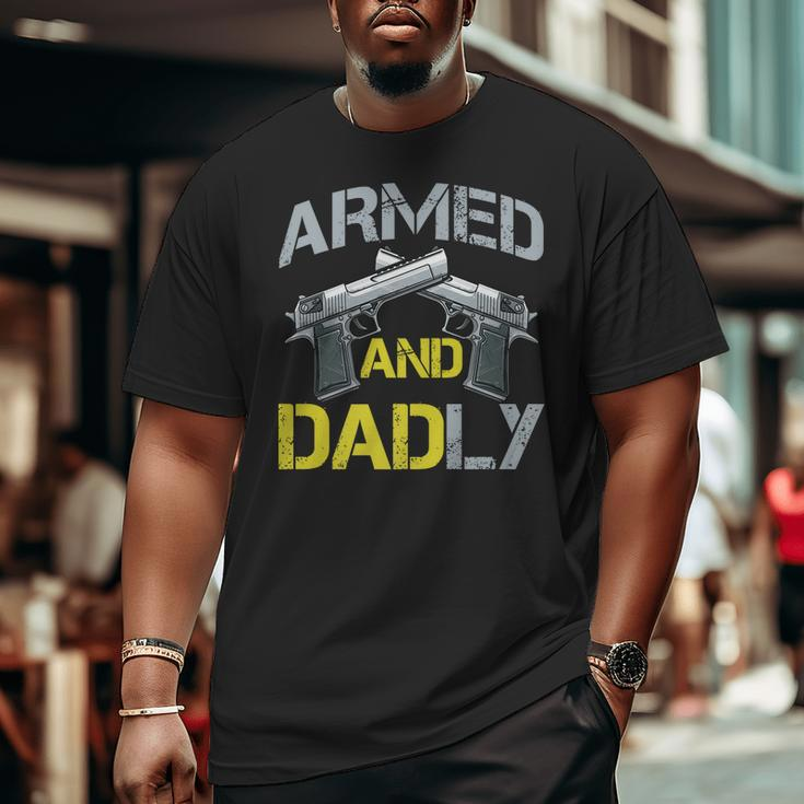Armed And Dadly Armed Dad Pun Deadly Fathers Day Big and Tall Men T-shirt
