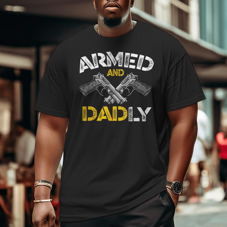Armed And Dadly Armed And Deadly Dad Fathers Day Big and Tall Men T-shirt
