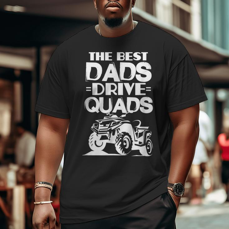 Atv Dad The Best Dads Drive Quads Father's Day Big and Tall Men T-shirt