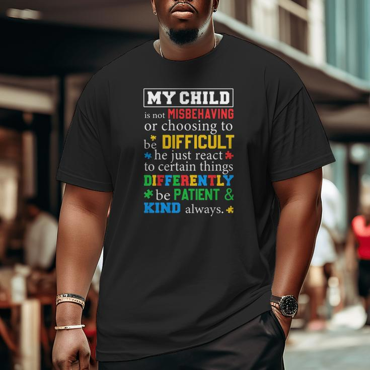 Autism Awareness Parents My Child Is Not Misbehaving Or Choosing To Be Difficult Big and Tall Men T-shirt