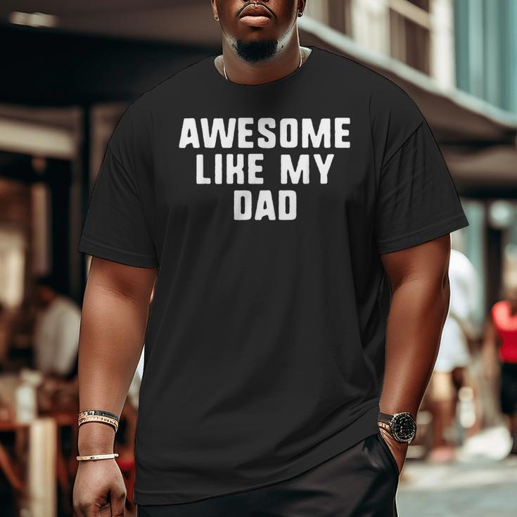 Awesome Like My Dad Father Cool Big and Tall Men T-shirt