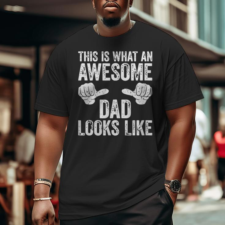 This Is What An Awesome Dad Looks Like Big and Tall Men T-shirt