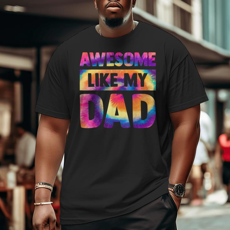 Awesome Like My Dad Matching Fathers Day Family Kids Tie Dye V2 Big and Tall Men T-shirt