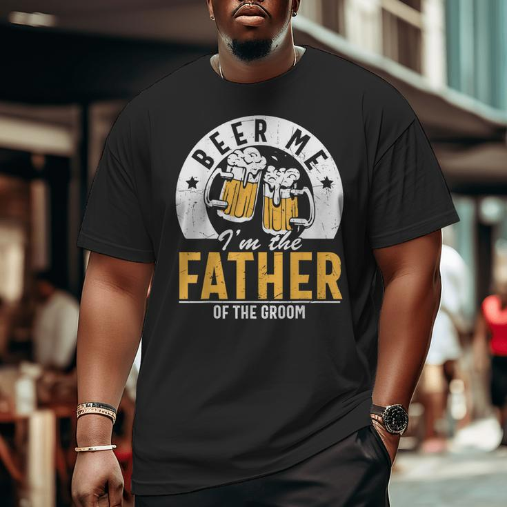 Beer Me I'm The Father Of The Groom Son Wedding Party Dad Big and Tall Men T-shirt