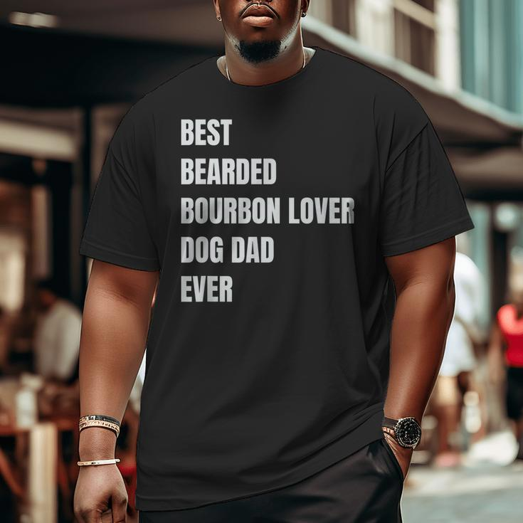 Best Bearded Bourbon Lover Dog Dad Ever Big and Tall Men T-shirt