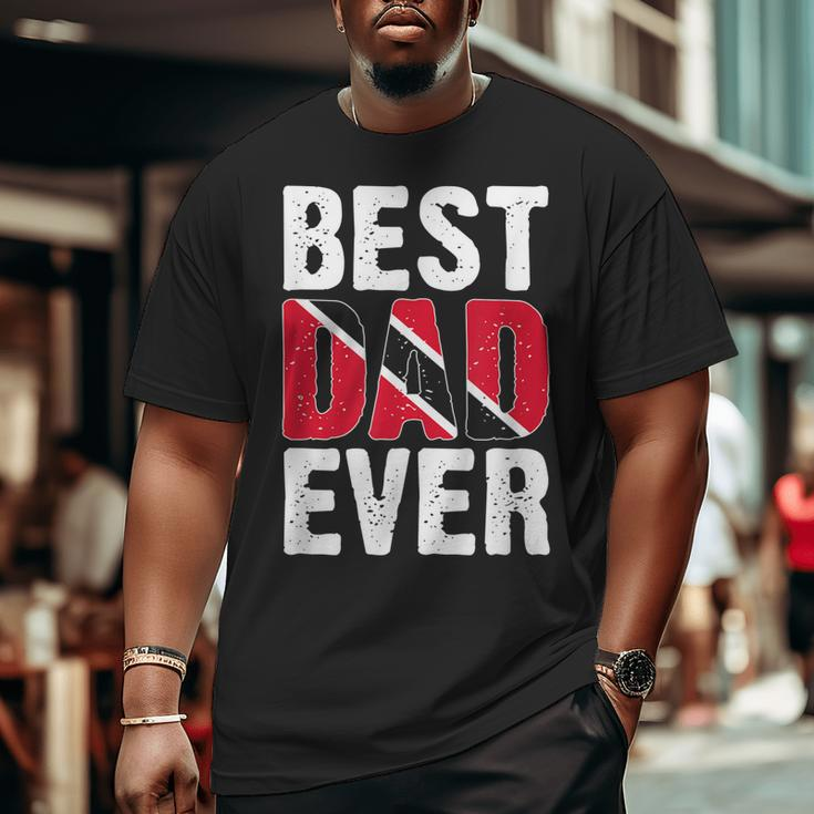 Best Dad Ever Trini Trinidadian Country Tobago Trinidad Big and Tall Men T-shirt