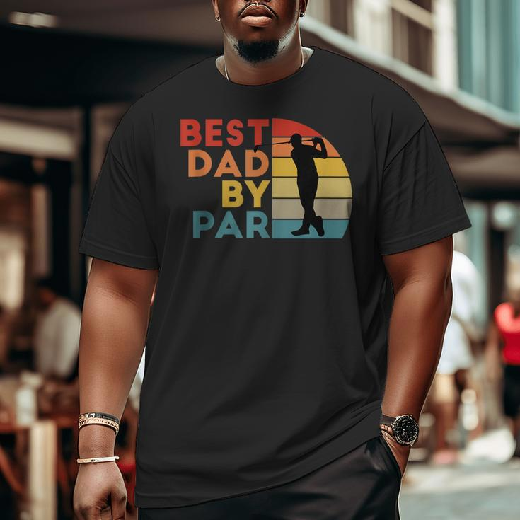 Best Dad By Par Daddy Golf Lover Golfer Father's Day Big and Tall Men T-shirt