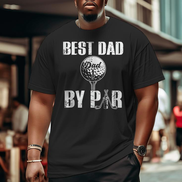 Best Dad By Par Father's Day Golfing Daddy Papa Big and Tall Men T-shirt