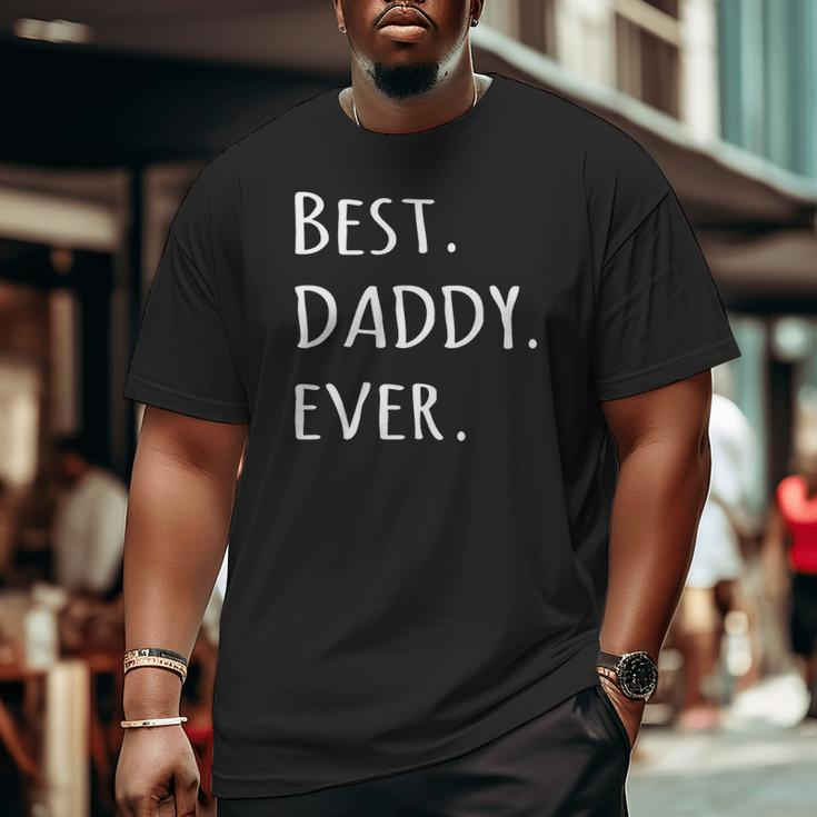 Best Daddy Ever Daddyfather's Day Tee Big and Tall Men T-shirt