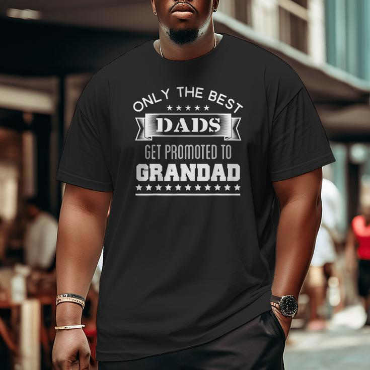 Only The Best Dads Get Promoted To Grandad Grandpa's Big and Tall Men T-shirt