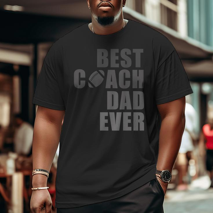 Best Football Coach Dad Ever Football CoachBig and Tall Men T-shirt