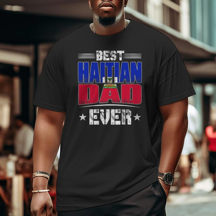 Best Haitian Dad Ever Father's Day Big and Tall Men T-shirt