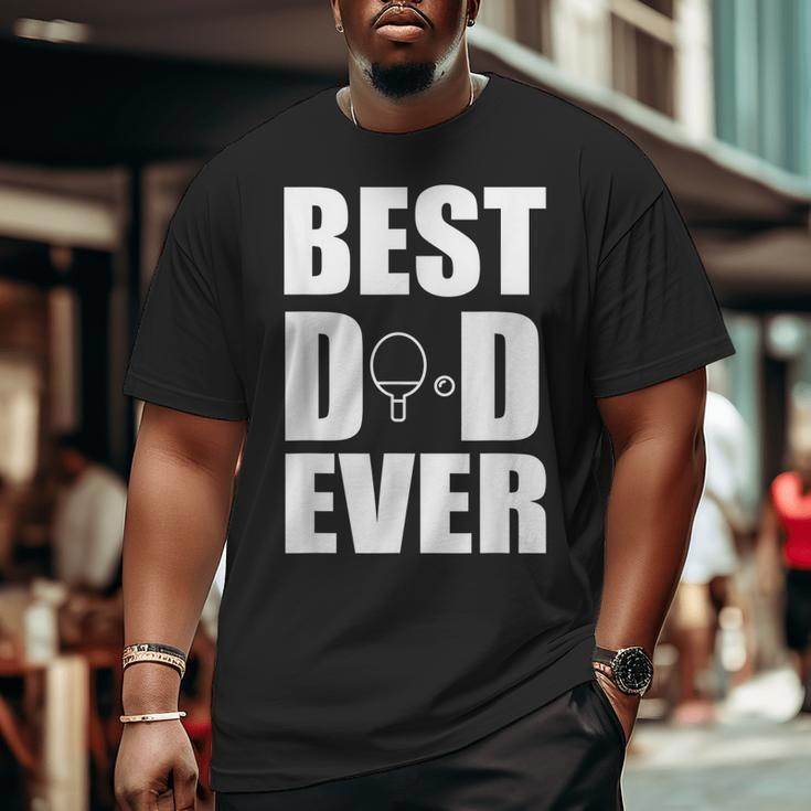 Best Ping Pong Table Tennis Dad Ever Fathers Day Big and Tall Men T-shirt