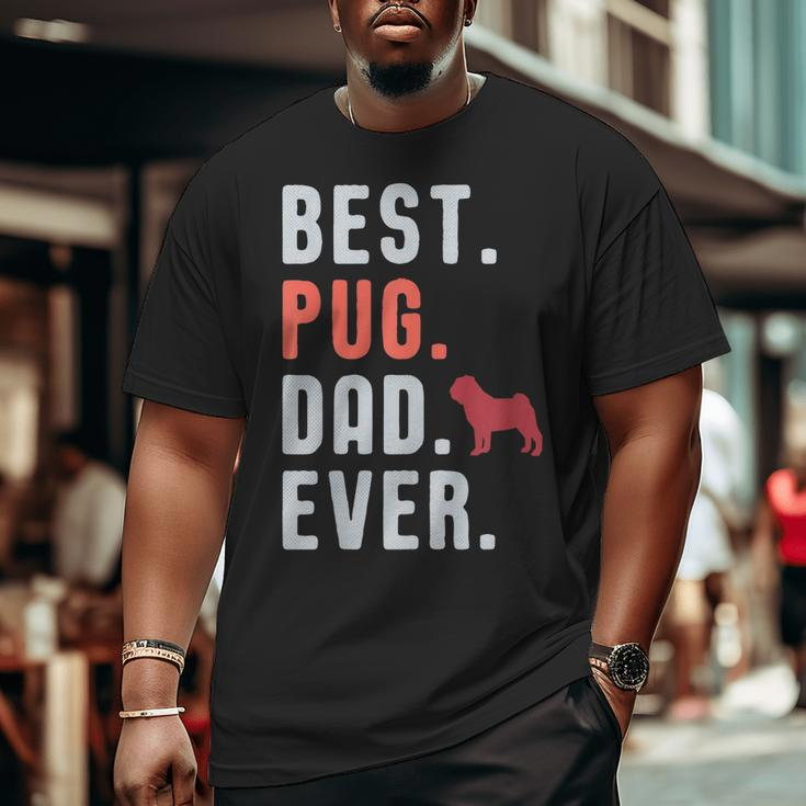 Best Pug Dad Ever Fathers Day Dog Daddy Big and Tall Men T-shirt
