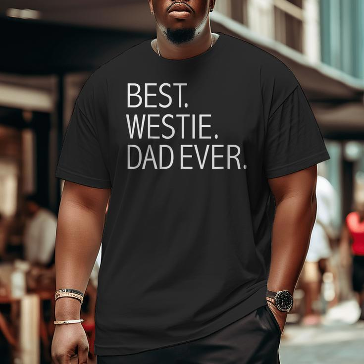 Best Westie Dad Ever Dog Dad Dog Lovers Owner Big and Tall Men T-shirt
