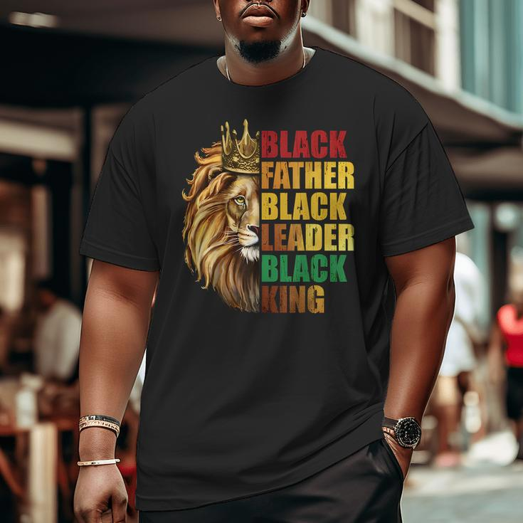 Black Father Black King Black Leader Fathers Day Junenth Big and Tall Men T-shirt