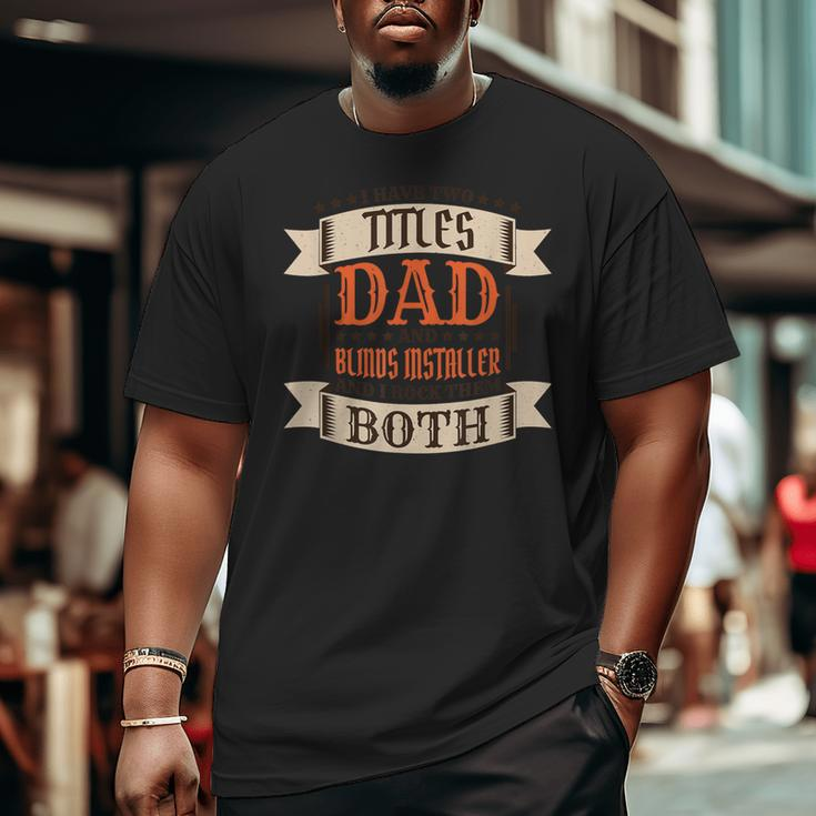 Blinds Installer Dad And Job Blinds Installer Father Big and Tall Men T-shirt