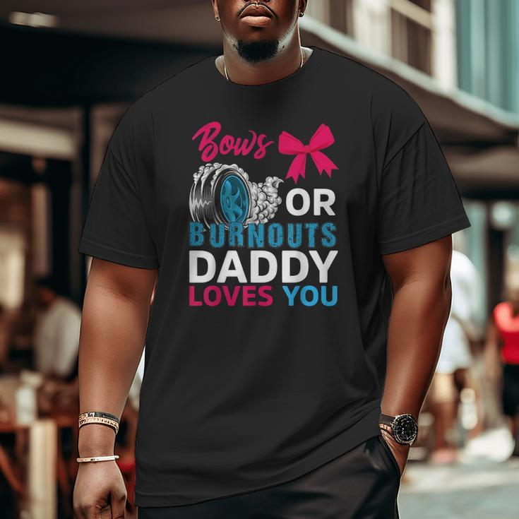 Burnouts Or Bows Daddy Loves You Gender Reveal Party Baby Big and Tall Men T-shirt