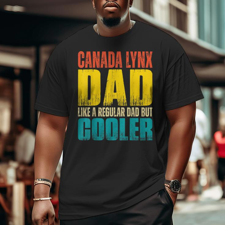 Canada Lynx Dad Like A Regular Dad But Cooler Big and Tall Men T-shirt