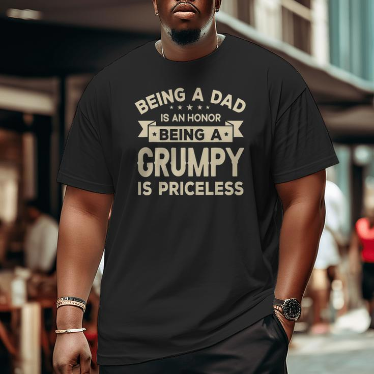 Being A Dad Is An Honor Being A Grumpy Is Priceless Grandpa Big and Tall Men T-shirt