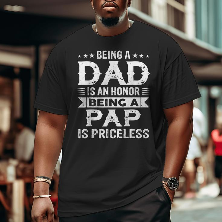 Being A Dad Is An Honor Being A Pap Is Priceless Big and Tall Men T-shirt
