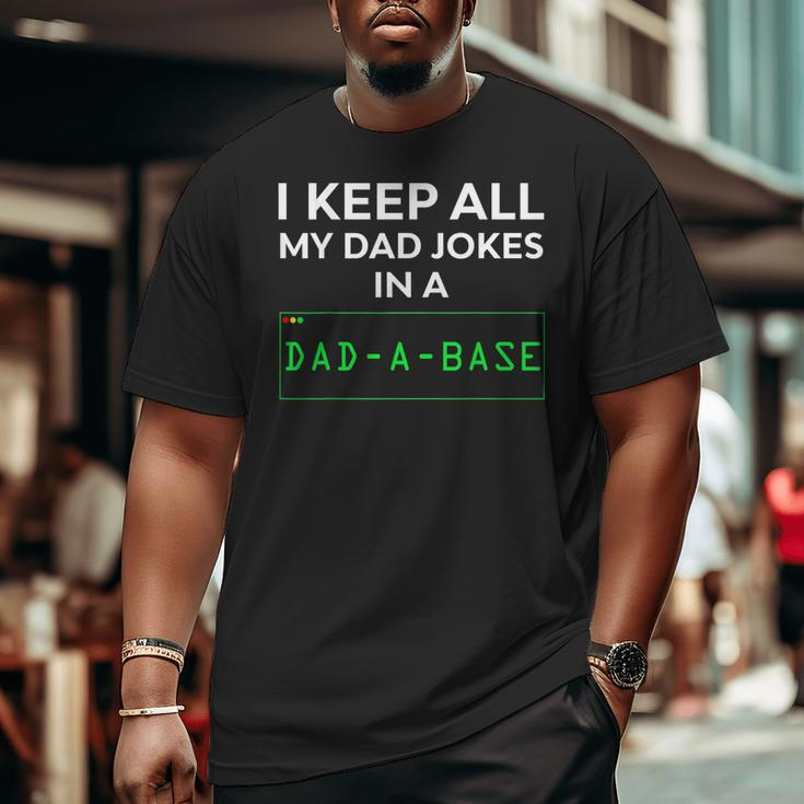 Dad Jokes I Keep All My Dad Jokes In A Dad A Base Big and Tall Men T-shirt