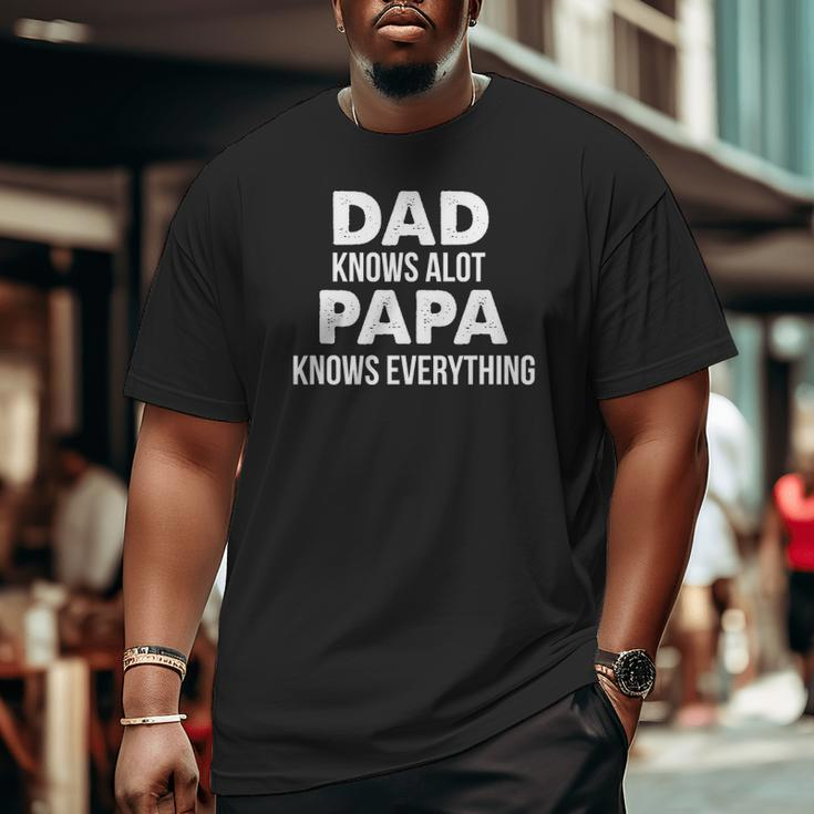 Dad Knows A Lot Papa Knows Everything Big and Tall Men T-shirt