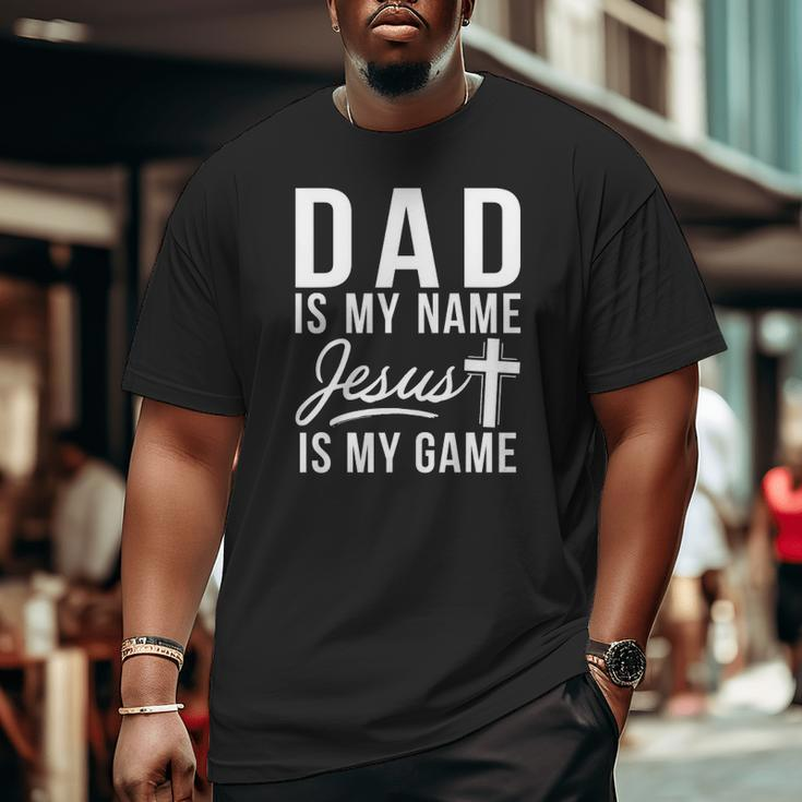 Dad Is My Name Jesus Is My Game Religious Big and Tall Men T-shirt