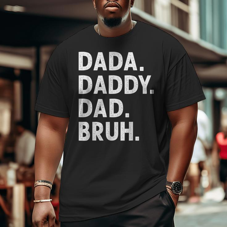 Dada Daddy Dad Bruh Fathers Day Big and Tall Men T-shirt