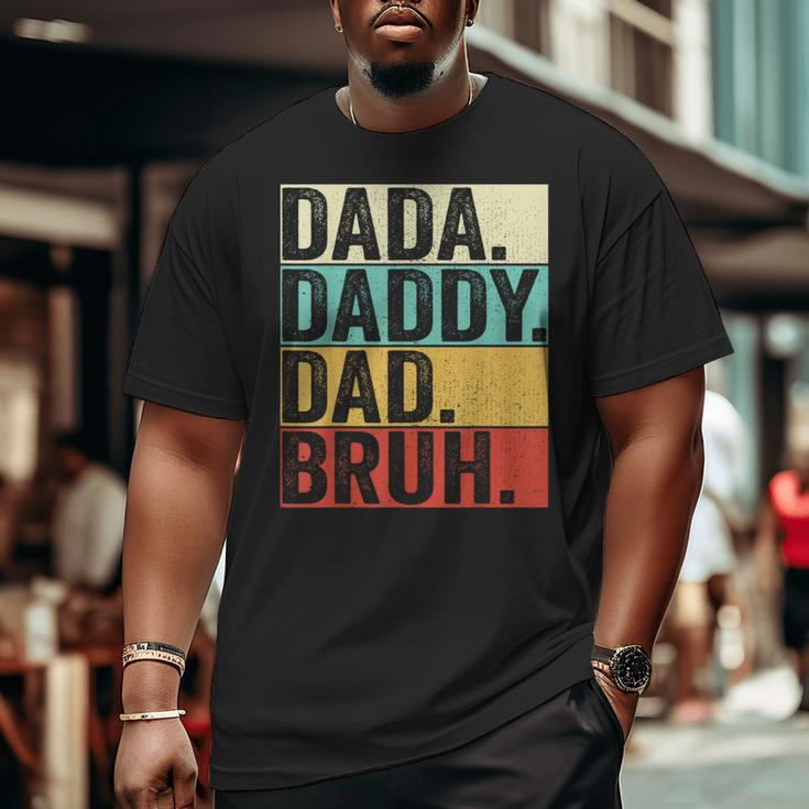 Dada Daddy Dad Bruh Husband Men Fathers Day Father Big and Tall Men T-shirt