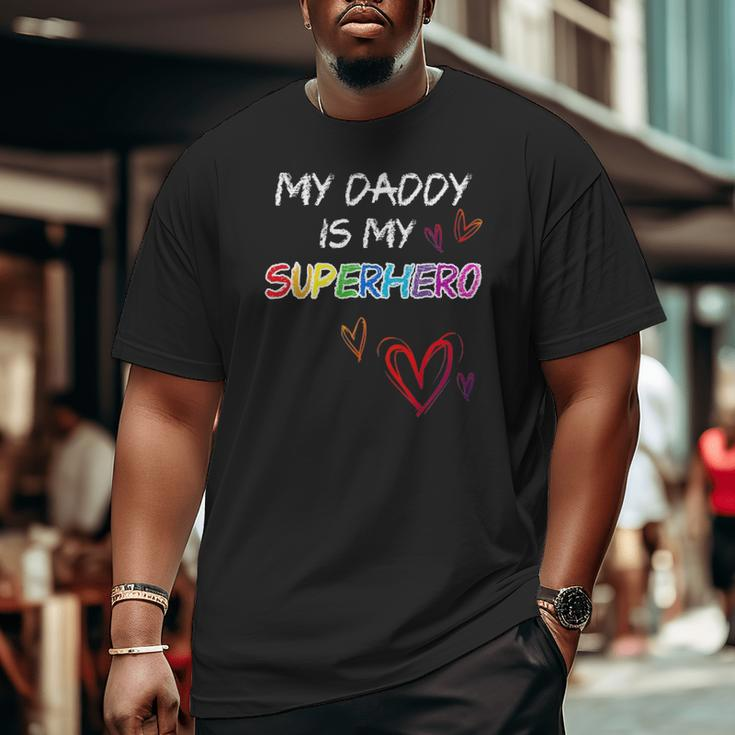 My Daddy Is My Superhero Hero Father's Day Tee Big and Tall Men T-shirt