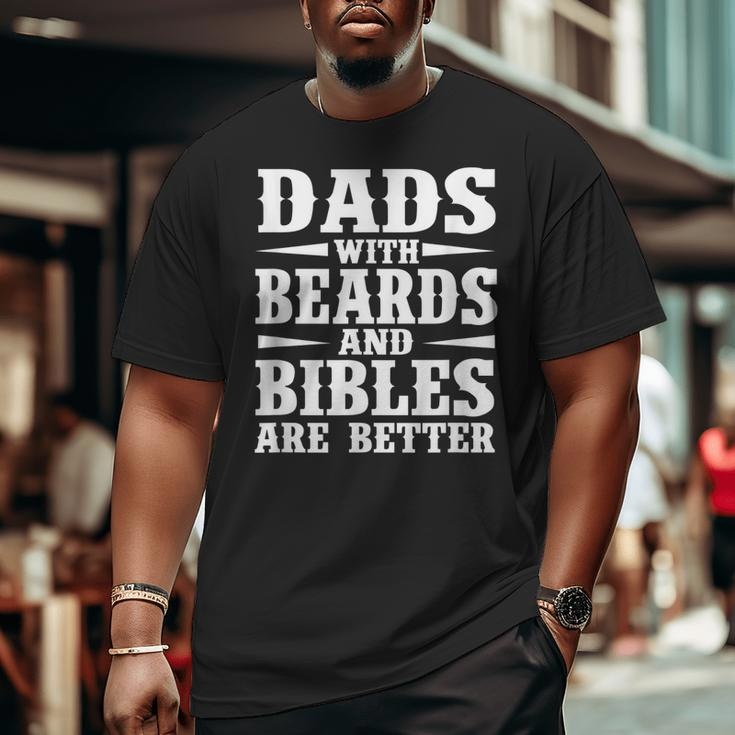 Dads With Beard And Bible Are Better Christian Bearded Dad Big and Tall Men T-shirt