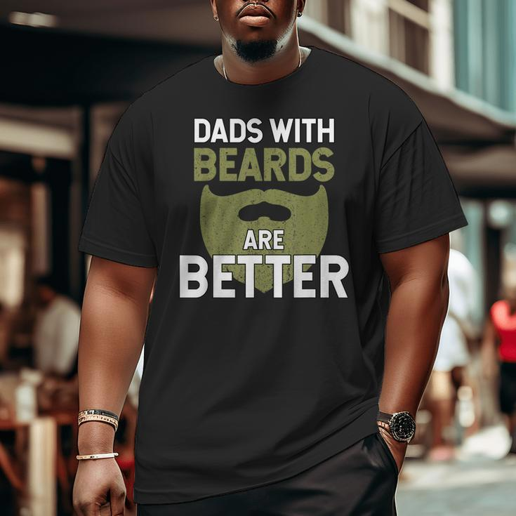 Dads With Beards Are Better Fathers Day Dad Big and Tall Men T-shirt