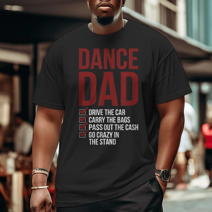 Dance Dad Dancing Dad Of A Dancer Father Big and Tall Men T-shirt