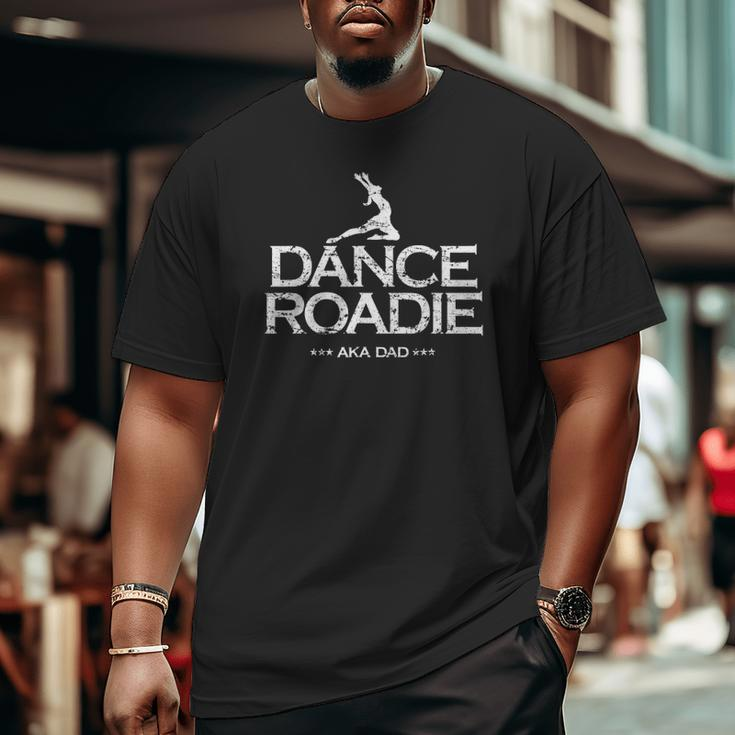 Dance Team Roadie Aka Dad Competition Tee Big and Tall Men T-shirt