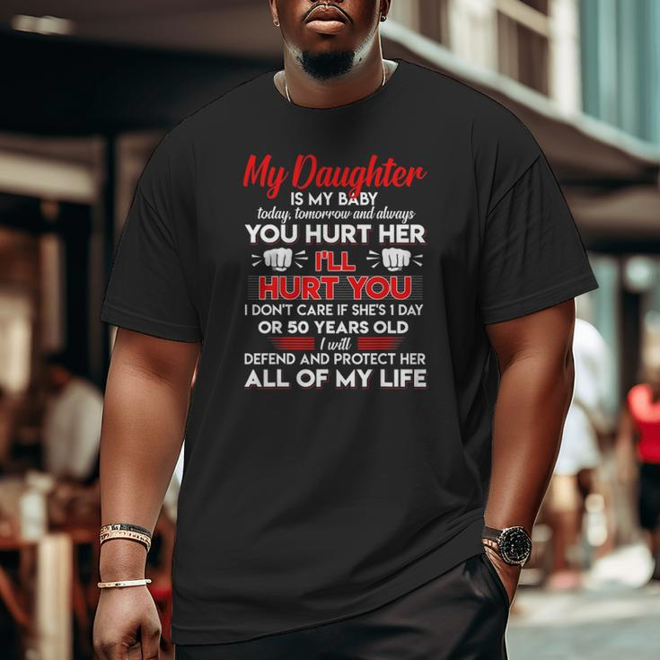 My Daughter My Baby Today Tomorrow And Always Father's Big and Tall Men T-shirt