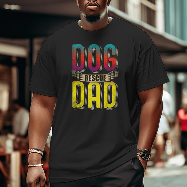 Dog Dad Love And Rescue Adopt Love Adopt Paw And Dog Rescue Big and Tall Men T-shirt